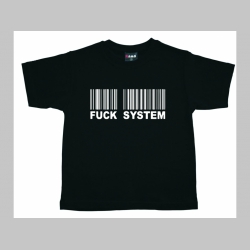 Fuck System  detské tričko 100%bavlna Fruit of The Loom